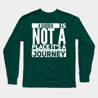 A Garden Is Not A Place It'S A Journey Long Sleeve T-Shirt